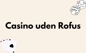 Oplev det Bedste Danske Casinoer uden ROFUS